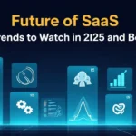 Future of SaaS Top Trends to Watch in 2025 and Beyond